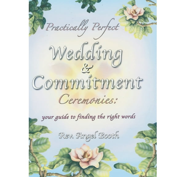 Practically Perfect Wedding & Commitment Ceremonies: Your guide to finding the right words, (Paperback)