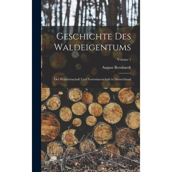 Geschichte Des Waldeigentums: Der Waldwirtschaft Und Forstwissenschaft in Deutschland; Volume 1 (Hardcover)