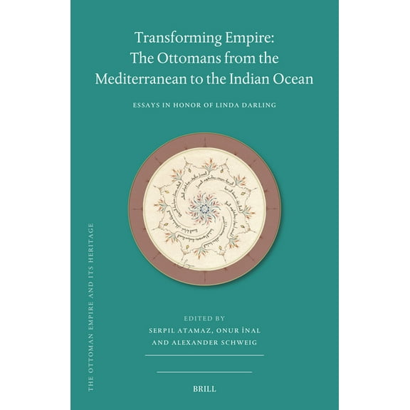 Ottoman Empire and Its Heritage Transforming Empire: The Ottomans from the Mediterranean to the Indian Ocean: Essays in Honor of Linda Darling, Book 80, (Hardcover)
