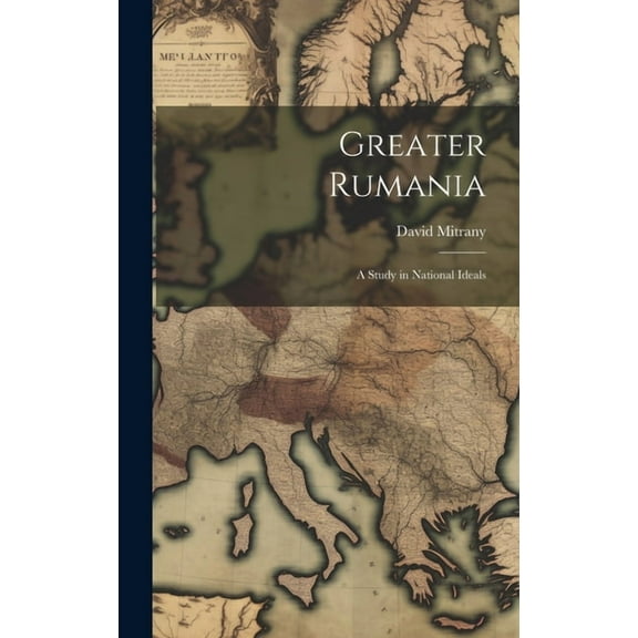 Greater Rumania: A Study in National Ideals (Hardcover)