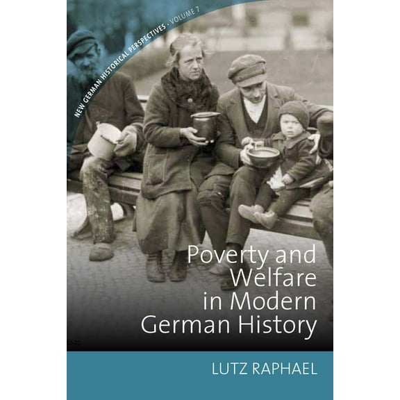New German Historical Perspectives Poverty and Welfare in Modern German History, Book 7, (Paperback)