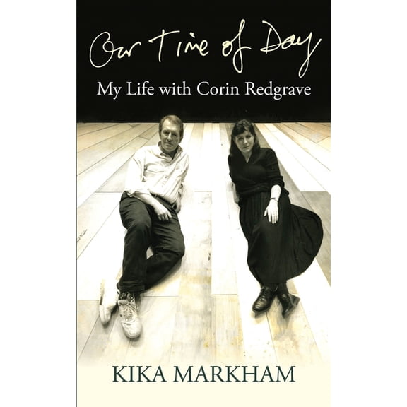 Oberon Modern Plays Our Time of Day: My Life with Corin Redgrave, (Hardcover)