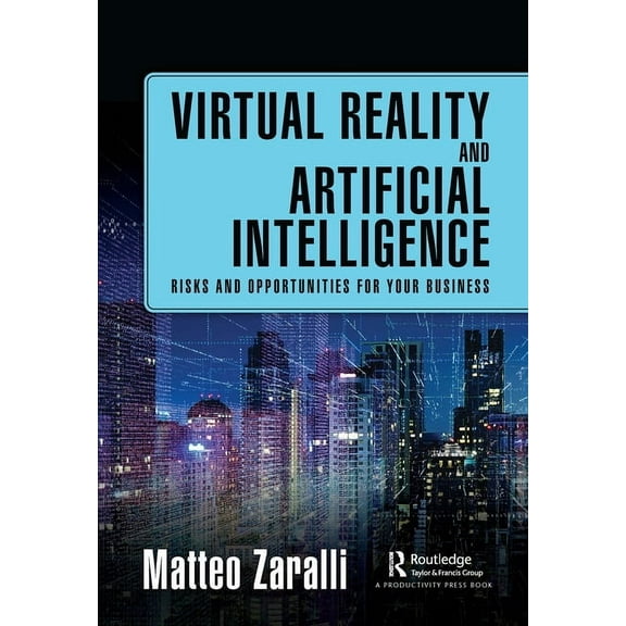 Virtual Reality and Artificial Intelligence: Risks and Opportunities for Your Business, (Paperback)