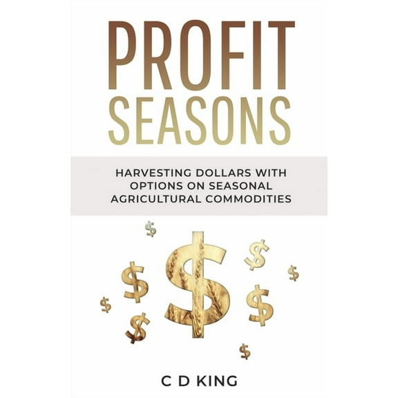 Profits Seasons: Harvesting Dollars with Options on Seasonal Agricultural Commodities, (Paperback)