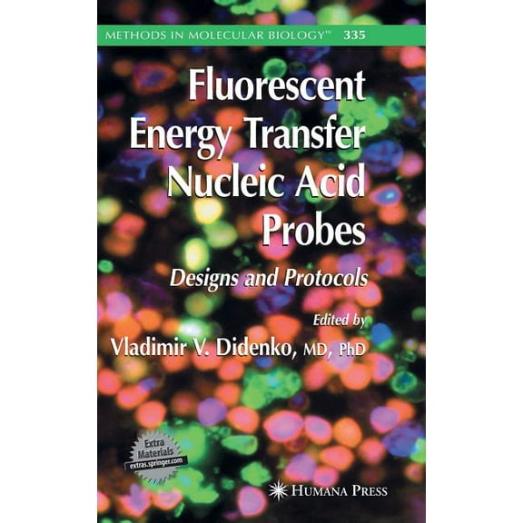Methods in Molecular Biology Fluorescent Energy Transfer Nucleic Acid Probes: Designs and Protocols, Book 335, (Paperback)