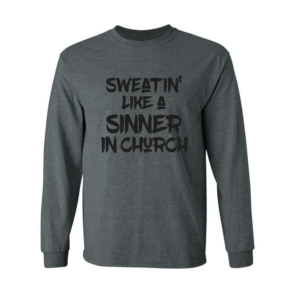 Sweatin Like A Sinner In Church Adult Long Sleeve T-shirt