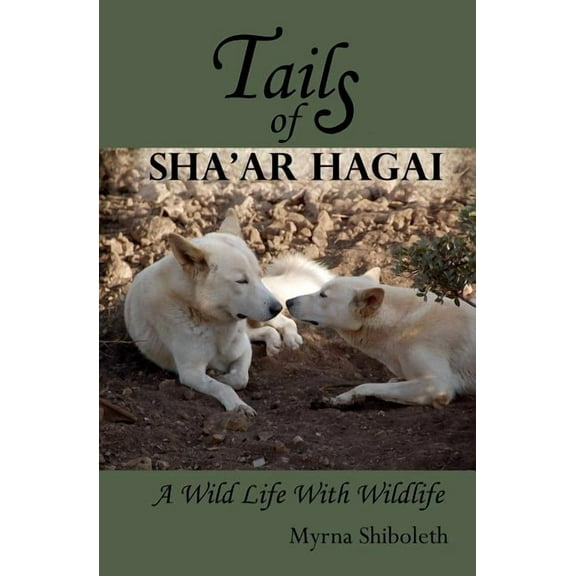 Tails of Sha'ar Hagai : A Wild Life With Wildlife