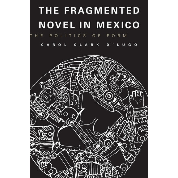 Texas Pan American The Fragmented Novel in Mexico: The Politics of Form, (Paperback)