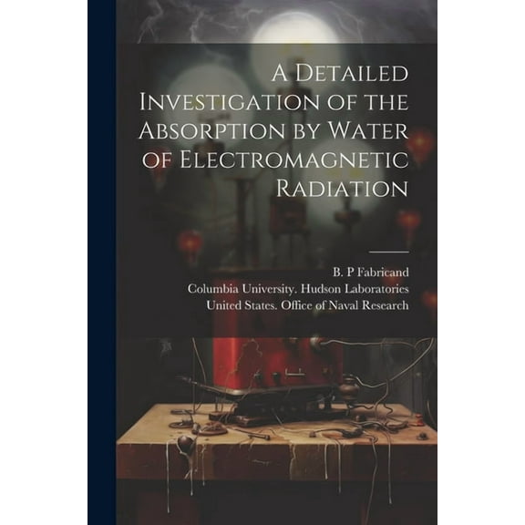 A Detailed Investigation of the Absorption by Water of Electromagnetic Radiation (Paperback)