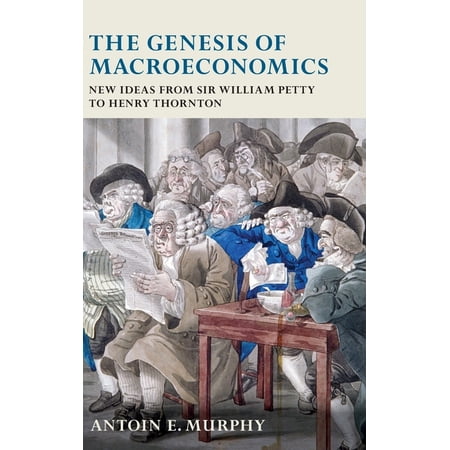 The Genesis of Macroeconomics: New Ideas from Sir William Petty to Henry Thornton (Hardcover)