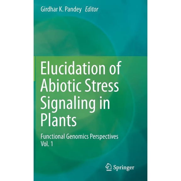 Elucidation of Abiotic Stress Signaling in Plants: Functional Genomics Perspectives, Volume 1, (Hardcover)