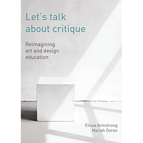 Pre-Owned Let's Talk About Critique: Reimagining Art and Design Education, 9781789388732, 1789388732, Paperback,