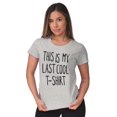 thumbnail image 4 of This Is My Last Cool T-Shirt Humor Womens Slim Fit Graphic Tee Brisco Brands S, 4 of 5