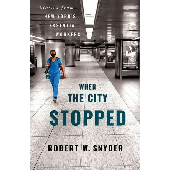 When the City Stopped: Stories from New York's Essential Workers, (Paperback)