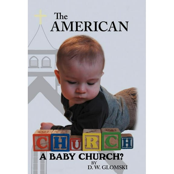 The American Church : A Baby Church? (Hardcover)