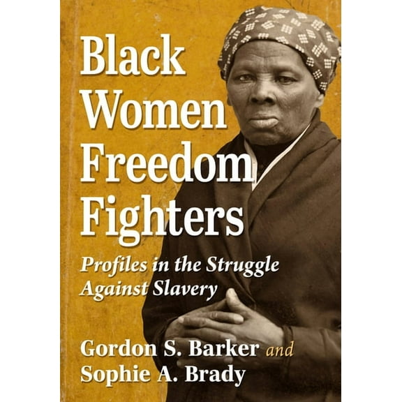 Black Women Freedom Fighters: Profiles in the Struggle Against Slavery, (Paperback)
