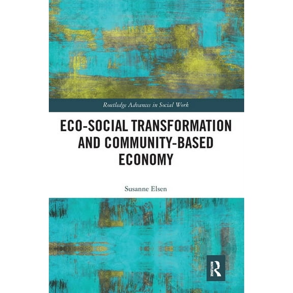 Routledge Advances in Social Work Eco-Social Transformation and Community-Based Economy, (Paperback)