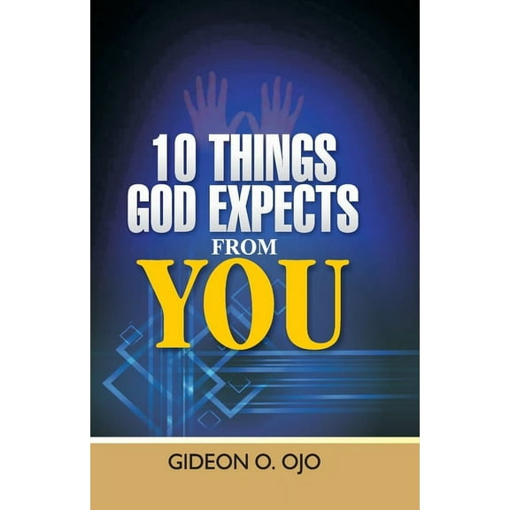 10 Things God Expects from You: A Christian's guide to walking with God, (Paperback)