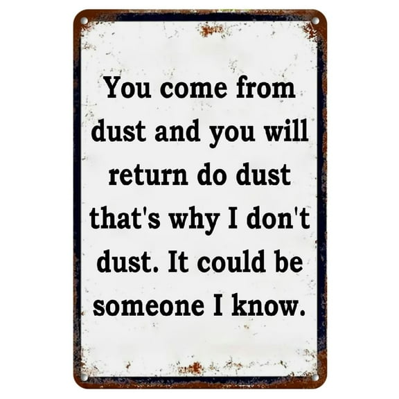 1pc, From Dust You Come, To Dust You Shall Return, That's Why I Don't Dust Myself Off, Maybe Someone I Know, Funny Retro Metal Aluminum Sign For Street, Yard, Garage, Coffee Aluminum Signs