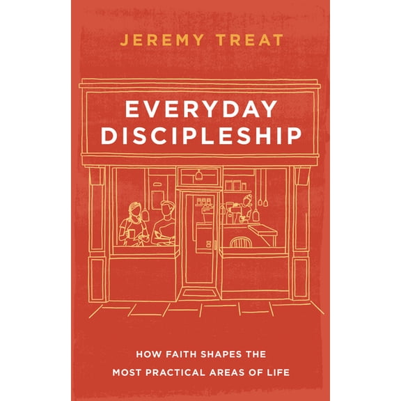 Everyday Discipleship: How Faith Shapes the Most Practical Areas of Life, (Paperback)