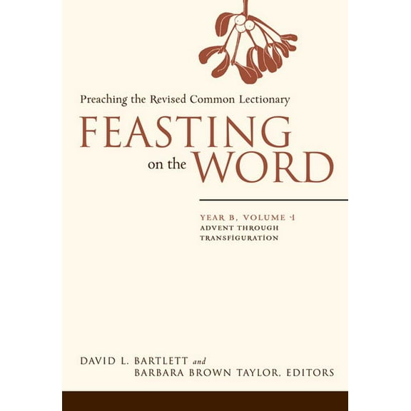 Feasting on the Word Feasting on the Word: Year B, Volume 1: Advent Through Transfiguration, (Paperback)