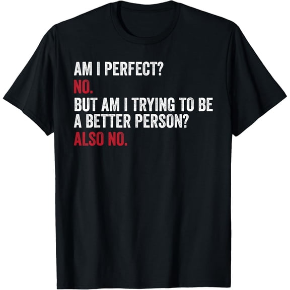 Am I Perfect No Funny Saying Sarcastic Meme Men Women Kids T-Shirt