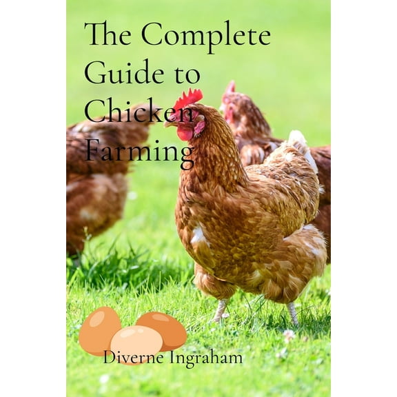 The Complete Guide to Chicken Farming: From Egg to Table, (Paperback)