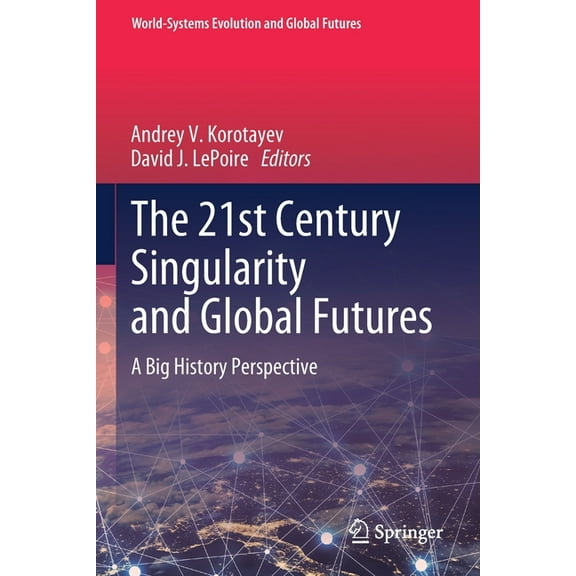 World-Systems Evolution and Global Futur The 21st Century Singularity and Global Futures: A Big History Perspective, (Paperback)