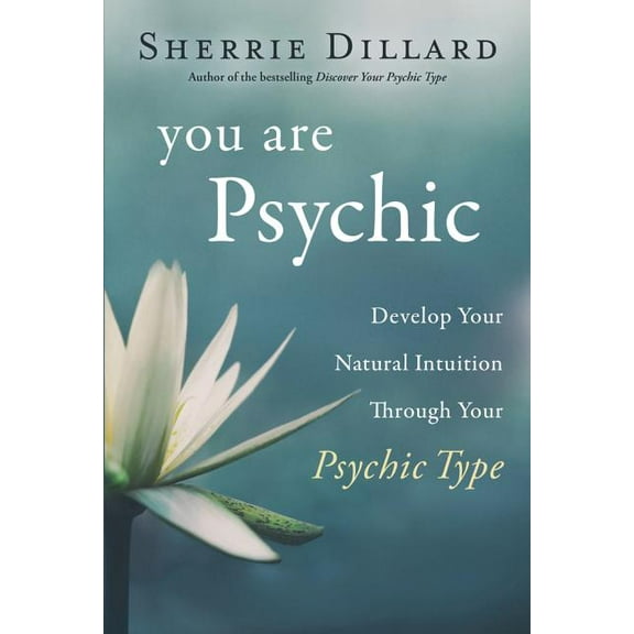 You Are Psychic: Develop Your Natural Intuition Through Your Psychic Type, (Paperback)