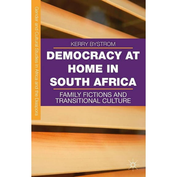 Gender and Cultural Studies in Africa an Democracy at Home in South Africa: Family Fictions and Transitional Culture, (Hardcover)