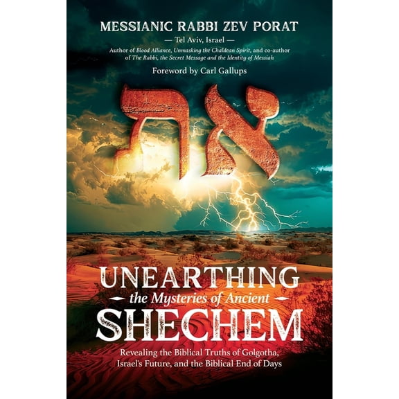 Unearthing the Mysteries of Ancient Shechem: Revealing the Hidden Truths of Golgotha, Israel's Future, and the Bibl, (Paperback)