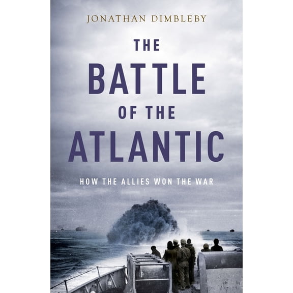 Battle of the Atlantic: How the Allies Won the War, (Paperback)