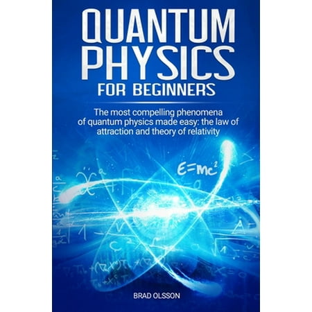 Pre-Owned Quantum physics for beginners: The most compelling phenomena of quantum physics made easy: the law of attraction and the theory of relativity (Paperback) 1661505430 9781661505431