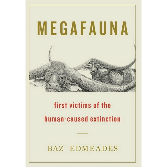 Megafauna: First Victims of the Human-Caused Extinction, (Hardcover)
