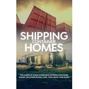 ANDREW BIRCH Shipping Container Homes: The complete guide to building shipping container homes, including plans, FAQS, cool ideas, and more! (Hardcover)