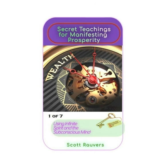 Secret Teachings for Manifesting Prosperity using Infinite Spirit and the Subconscious Mind. 1 of 7.: Proven Spiritual T, (Paperback)