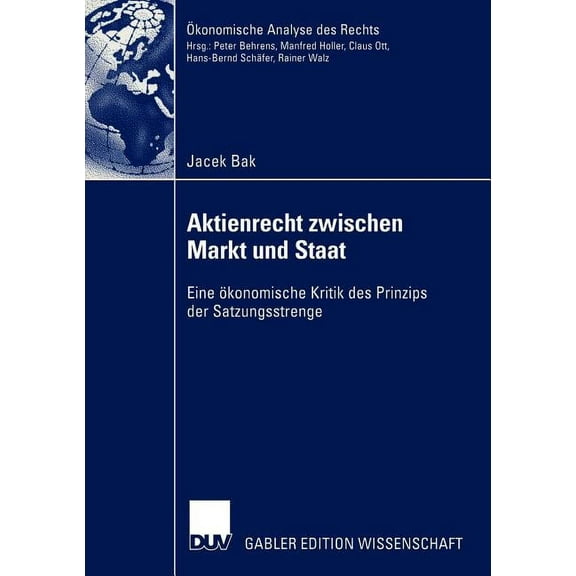 Ãkonomische Analyse Des Rechts Aktienrecht Zwischen Markt Und Staat: Eine Ãkonomische Kritik Des Prinzips Der Satzungsstrenge, (Paperback)