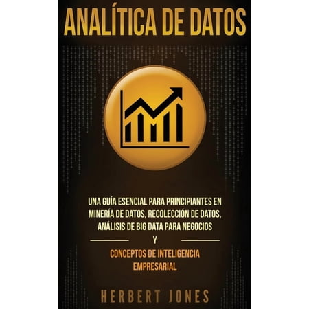 Anal&Atilde;tica de datos: Una gu&Atilde;a esencial para principiantes en miner&Atilde;a de datos recolecci&Atilde;&sup3;n de datos an&Atilde;&iexcl;lisis de big data (Hardcover)