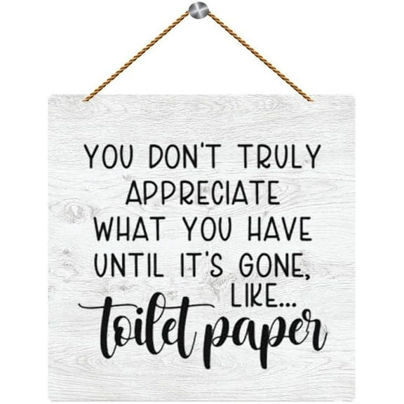 Novelty Wooden Signs With Sayings You Don't Truly Appreciate What You Have Farmhouse Rustic Wall Art Plaque Decor Porch Yard 5x10 Inch