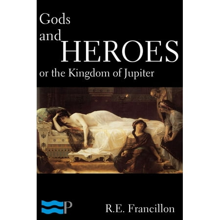 Gods and Heroes, or the Kingdom of Jupiter -