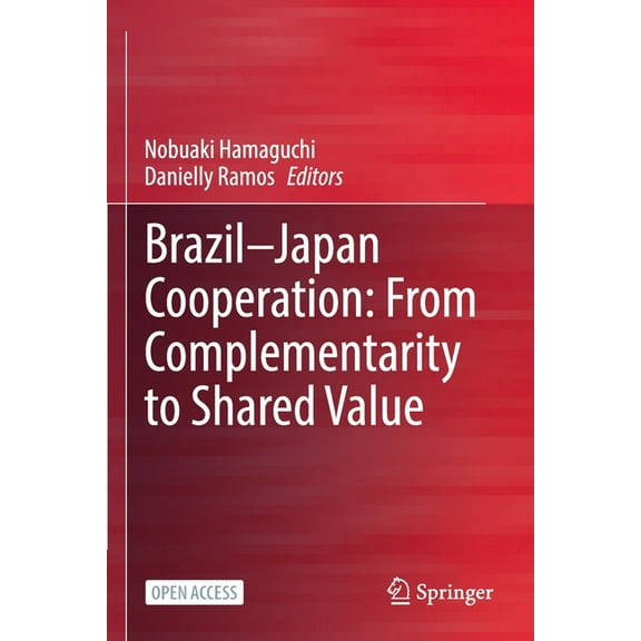 Brazil--Japan Cooperation: From Complementarity to Shared Value, (Paperback)