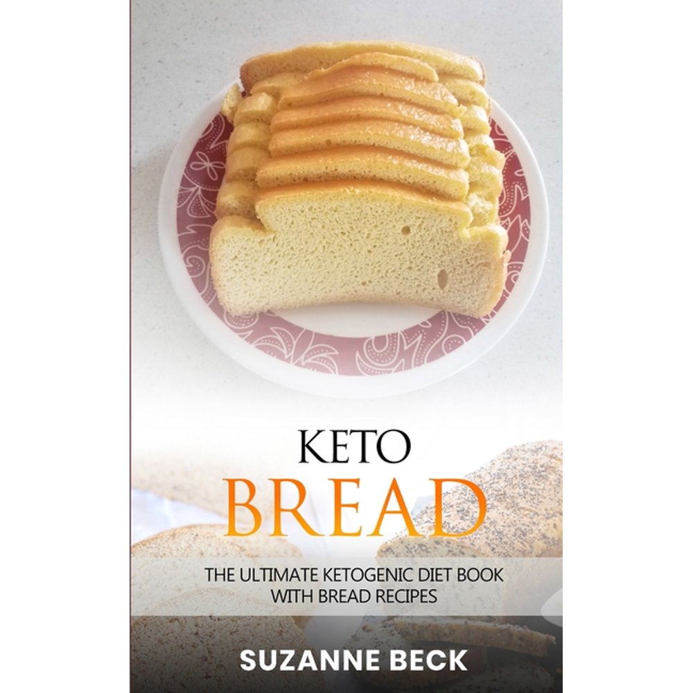 Keto Bread The Ultimate Ketogenic Diet Book With Bread Recipes