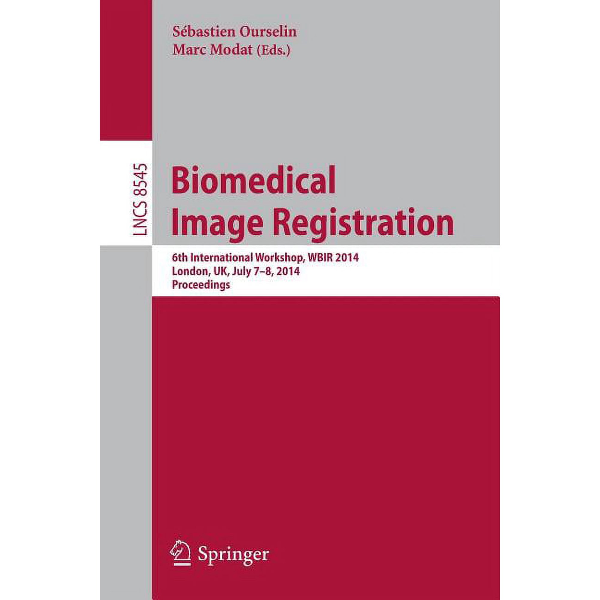 Biomedical Image Registration: 6th International Workshop Wbir 2014 London Uk July 7-8 2014 Proceedings (Paperback)