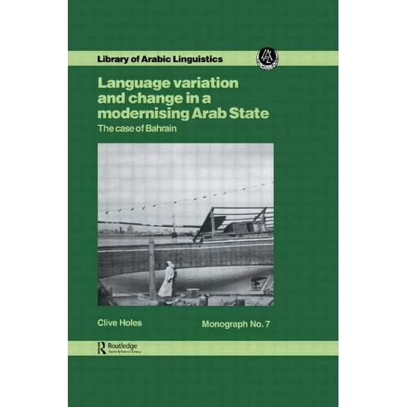 Library of Arabic Linguistics Language Variation and Change in a Modernising Arab State: The Case Of Bahrain, Book 7, (Hardcover)