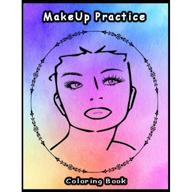 Practice MakeUp Coloring Book : Basic face charts to practice makeup and coloring for Adults, Teens kids and young aspiring makeup artists 8.5*11 inch (Paperback) - Walmart.com