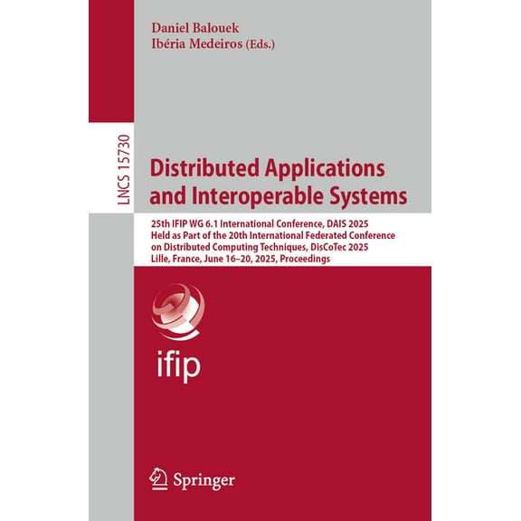 Lecture Notes in Computer Science Distributed Applications and Interoperable Systems: 25th Ifip Wg 6.1 International Conference, Dais 2025, Held as Part o, Book 15730, (Paperback)