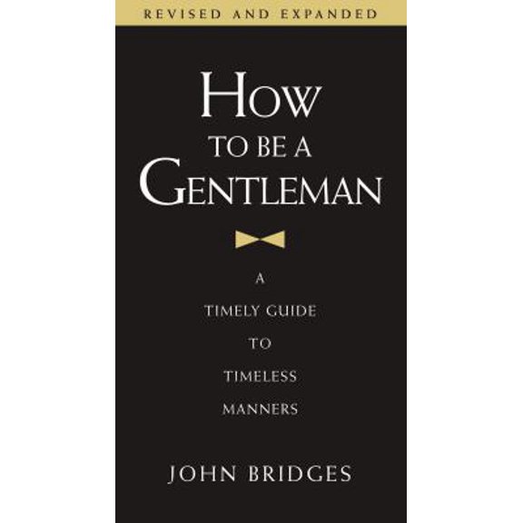 Pre-Owned How to Be a Gentleman: A Timely Guide to Timeless Manners (Hardcover) 1401603351 9781401603359