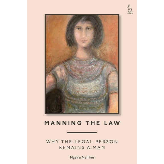 Manning the Law: Why the Legal Person Remains a Man, (Hardcover)