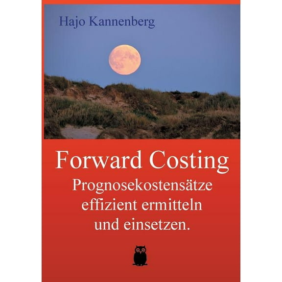 Forward Costing: Prognosekostensätze effizient ermitteln und einsetzen., (Paperback)