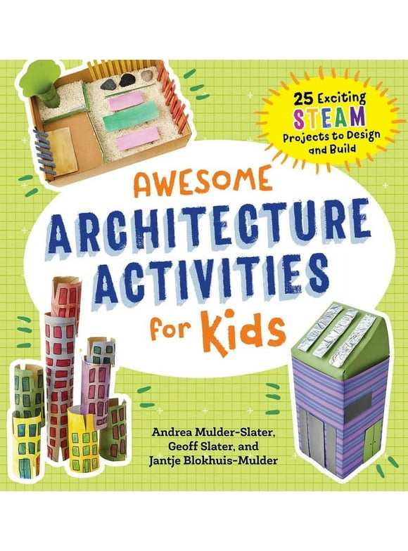 Awesome STEAM Activities for Kids: Awesome Architecture Activities for Kids : 25 Exciting STEAM Projects to Design and Build (Paperback)